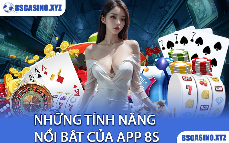 Những tính năng nổi bật của App 8S