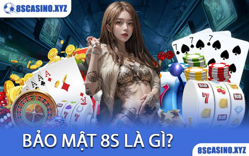 Bảo Mật 8S là gì?