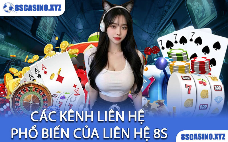 Các Kênh Liên Hệ Phổ Biến Của Liên Hệ 8S