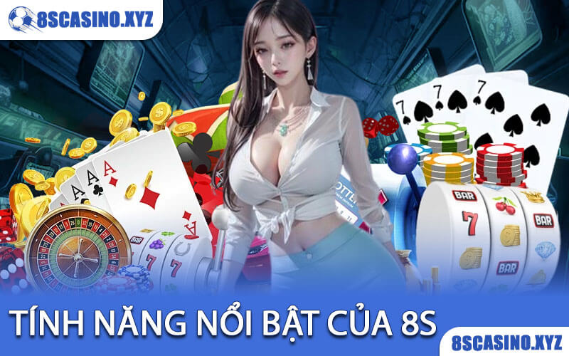 Tính Năng Nổi Bật Của 8S